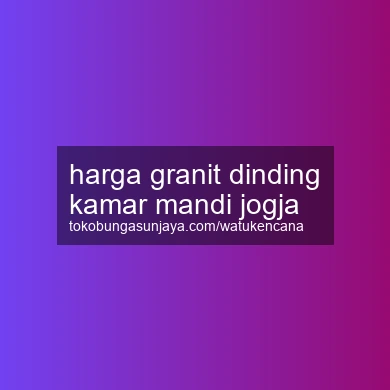 Harga Granit Dinding Kamar Mandi Jogja