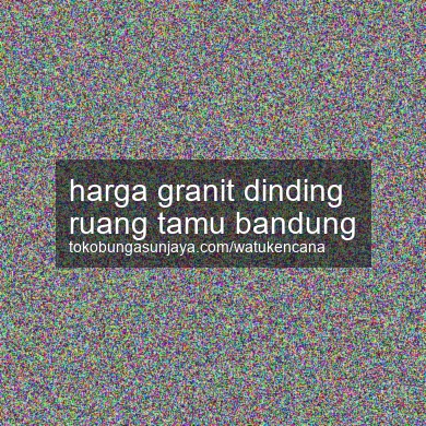 Harga Granit Dinding Ruang Tamu Bandung