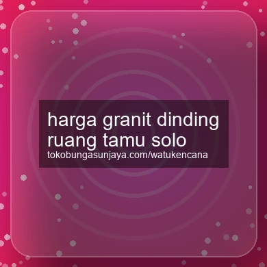 Harga Granit Dinding Ruang Tamu Solo