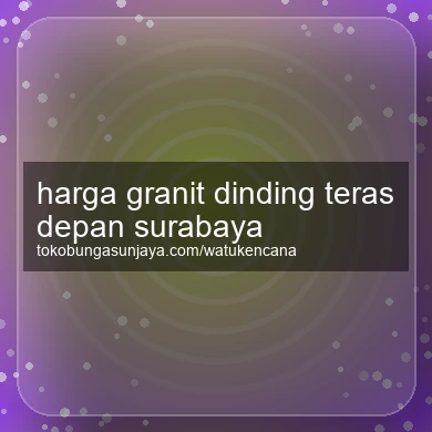 Harga Granit Dinding Teras Depan Surabaya