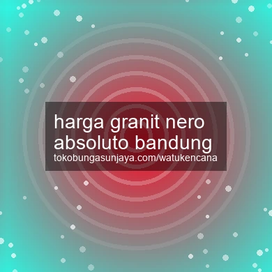 Harga Granit Nero Absoluto Bandung