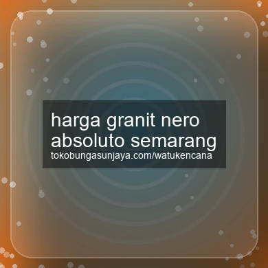 Harga Granit Nero Absoluto Semarang