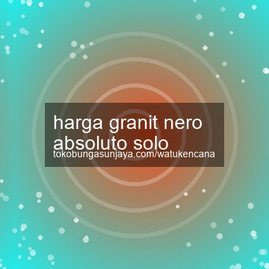 Harga Granit Nero Absoluto Solo