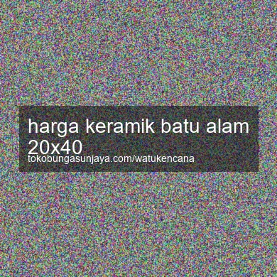 Harga Keramik Batu Alam 20x40