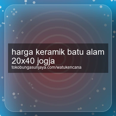 Harga Keramik Batu Alam 20x40 Jogja