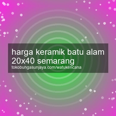 Harga Keramik Batu Alam 20x40 Semarang