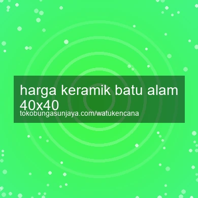 Harga Keramik Batu Alam 40x40