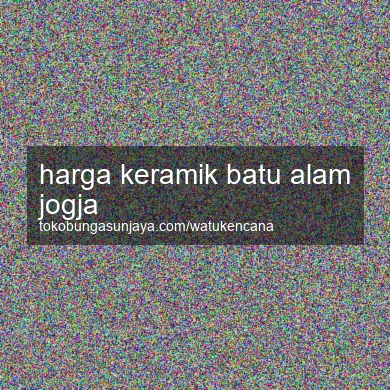 Harga Keramik Batu Alam Jogja