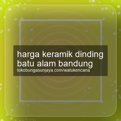 Harga Keramik Dinding Batu Alam Bandung