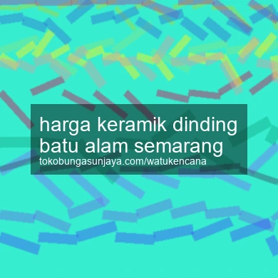 Harga Keramik Dinding Batu Alam Semarang