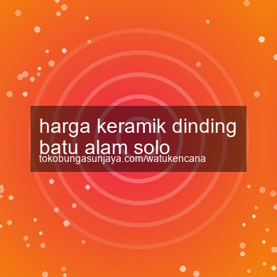 Harga Keramik Dinding Batu Alam Solo