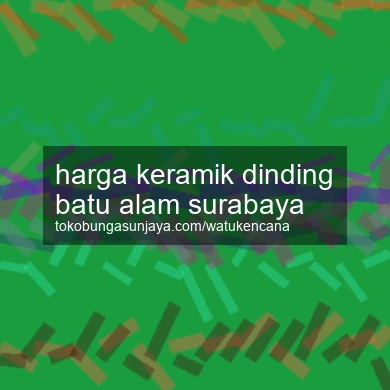 Harga Keramik Dinding Batu Alam Surabaya