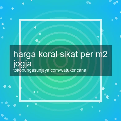 Harga Koral Sikat Per M2 Jogja