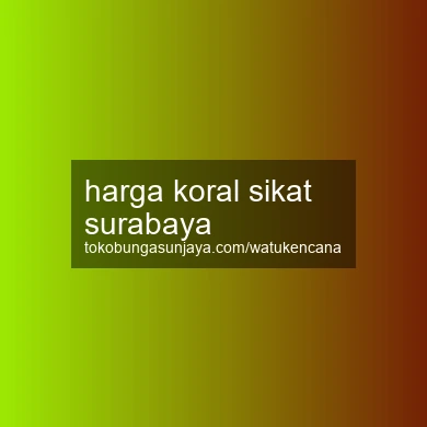 Harga Koral Sikat Surabaya