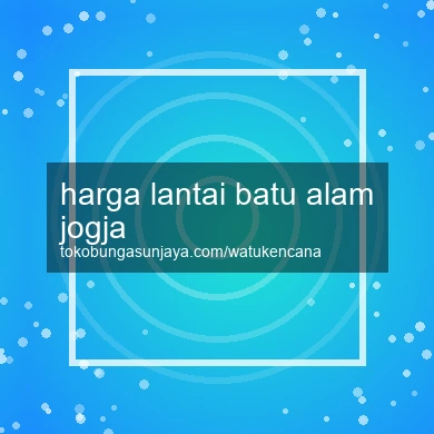 Harga Lantai Batu Alam Jogja