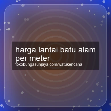 Harga Lantai Batu Alam Per Meter