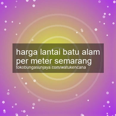 Harga Lantai Batu Alam Per Meter Semarang