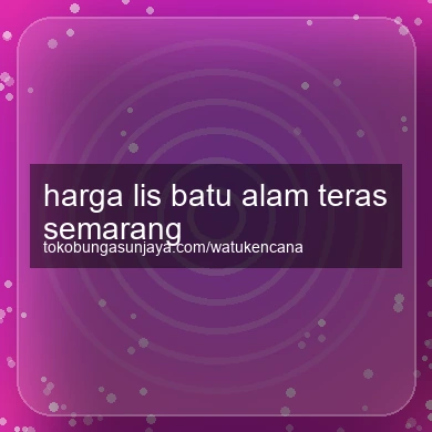 Harga Lis Batu Alam Teras Semarang