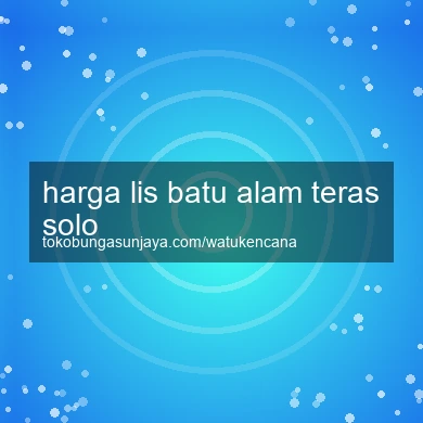 Harga Lis Batu Alam Teras Solo