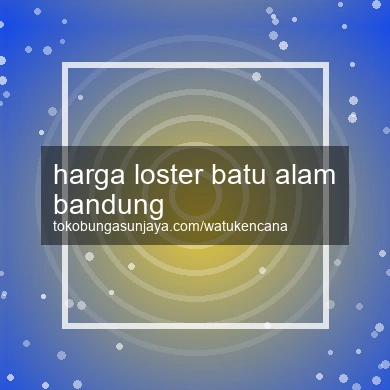 Harga Loster Batu Alam Bandung
