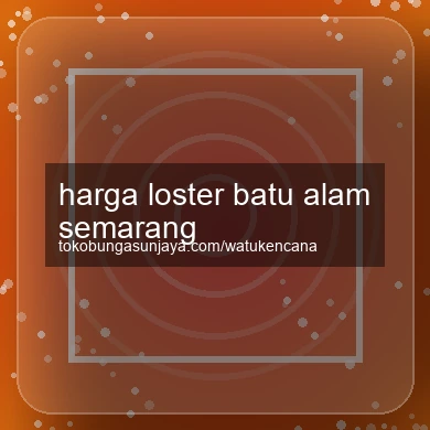 Harga Loster Batu Alam Semarang
