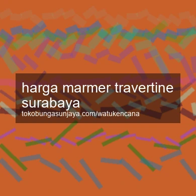 Harga Marmer Travertine Surabaya