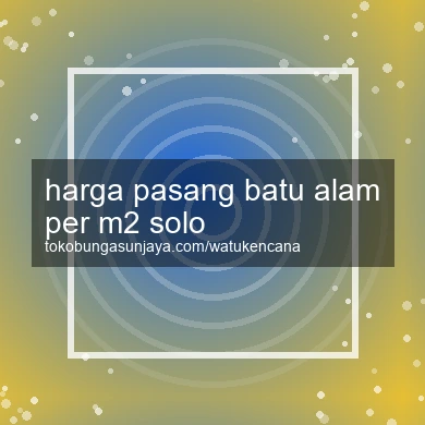 Harga Pasang Batu Alam Per M2 Solo