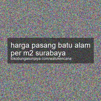 Harga Pasang Batu Alam Per M2 Surabaya