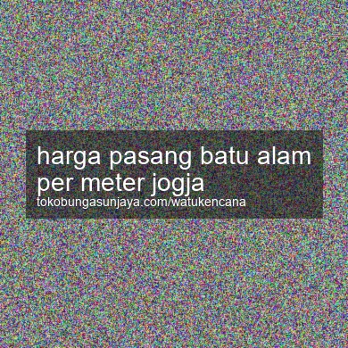 Harga Pasang Batu Alam Per Meter Jogja