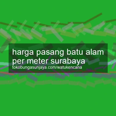 Harga Pasang Batu Alam Per Meter Surabaya