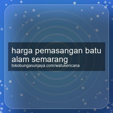 Harga Pemasangan Batu Alam Semarang