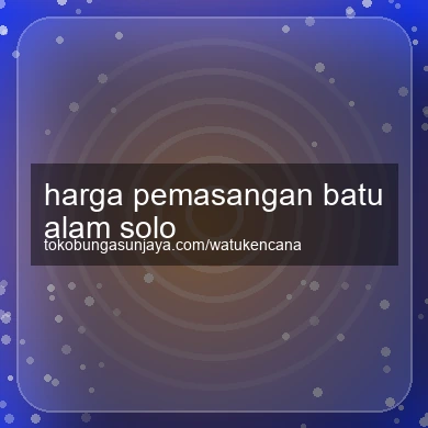 Harga Pemasangan Batu Alam Solo