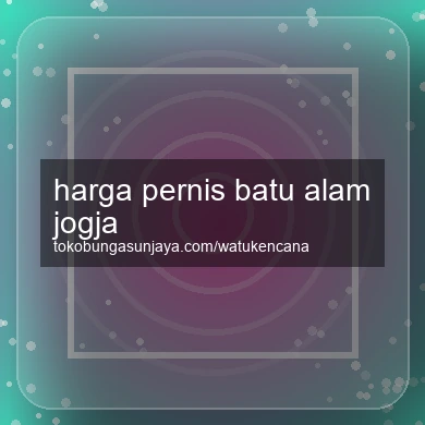 Harga Pernis Batu Alam Jogja