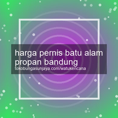 Harga Pernis Batu Alam Propan Bandung