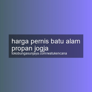 Harga Pernis Batu Alam Propan Jogja