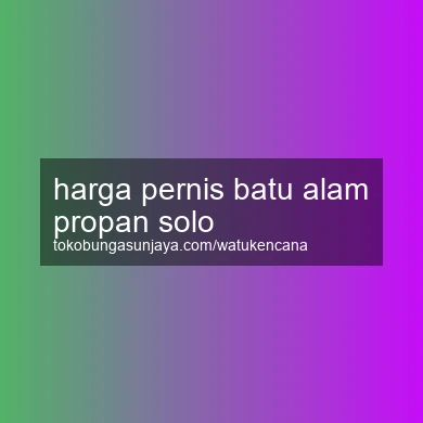 Harga Pernis Batu Alam Propan Solo