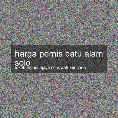 Harga Pernis Batu Alam Solo