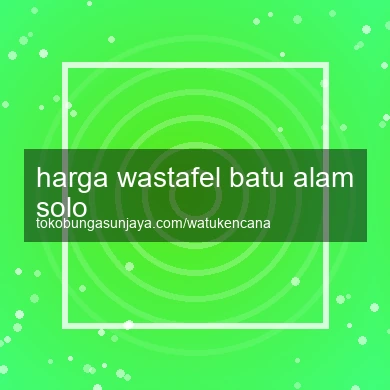 Harga Wastafel Batu Alam Solo
