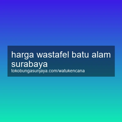 Harga Wastafel Batu Alam Surabaya