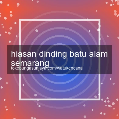 Hiasan Dinding Batu Alam Semarang
