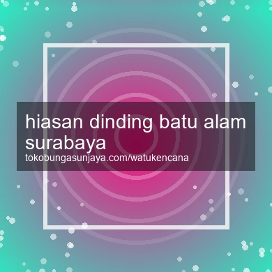 Hiasan Dinding Batu Alam Surabaya