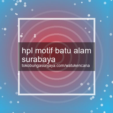 Hpl Motif Batu Alam Surabaya