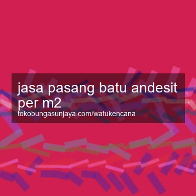 Jasa Pasang Batu Andesit Per M2