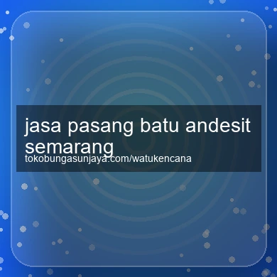 Jasa Pasang Batu Andesit Semarang