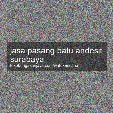 Jasa Pasang Batu Andesit Surabaya