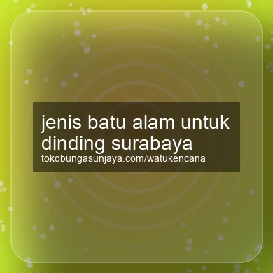 Jenis Batu Alam Untuk Dinding Surabaya