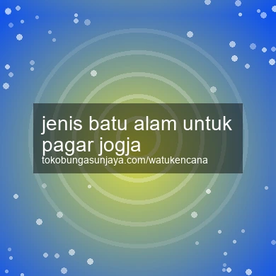 Jenis Batu Alam Untuk Pagar Jogja