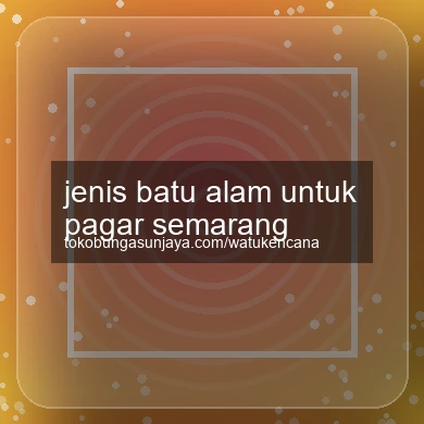 Jenis Batu Alam Untuk Pagar Semarang