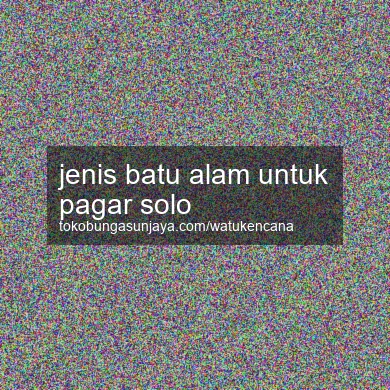 Jenis Batu Alam Untuk Pagar Solo