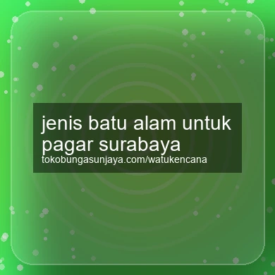 Jenis Batu Alam Untuk Pagar Surabaya